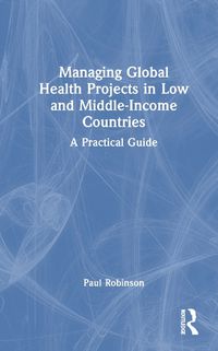 Cover image for Managing Global Health Projects in Low and Middle-Income Countries