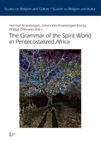 Cover image for The Grammar of the Spirit World in Pentecostalized Africa