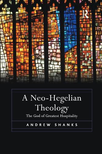 Cover image for A Neo-Hegelian Theology: The God of Greatest Hospitality
