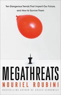 Cover image for Megathreats: Ten Dangerous Trends That Imperil Our Future, and How to Survive Them