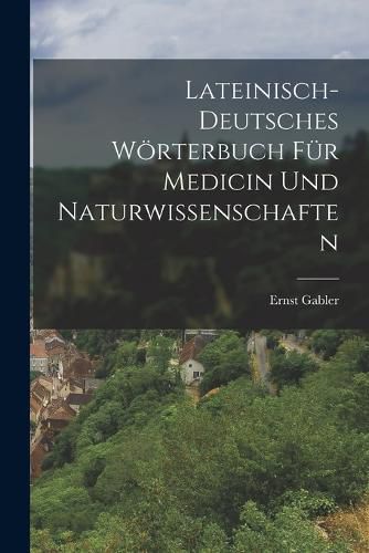 Cover image for Lateinisch-Deutsches Woerterbuch fuer Medicin und Naturwissenschaften