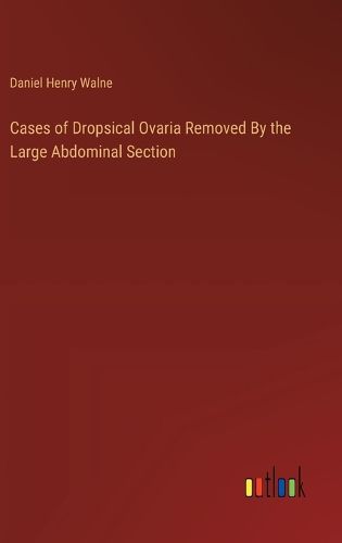 Cases of Dropsical Ovaria Removed By the Large Abdominal Section