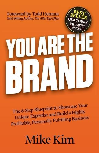 Cover image for You Are The Brand: The 8-Step Blueprint to Showcase Your Unique Expertise and Build a Highly Profitable, Personally Fulfilling Business