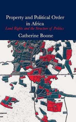 Cover image for Property and Political Order in Africa: Land Rights and the Structure of Politics