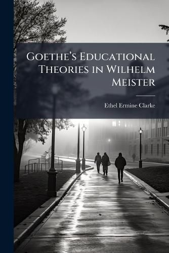 Cover image for Goethea(TM)s Educational Theories in Wilhelm Meister