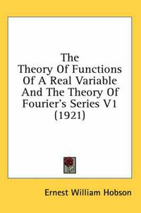 Cover image for The Theory of Functions of a Real Variable and the Theory of Fourier's Series V1 (1921)