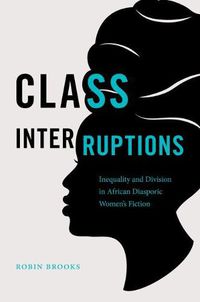 Cover image for Class Interruptions: Inequality and Division in African Diasporic Women's Fiction