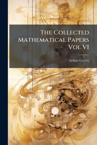 Cover image for The Collected Mathematical Papers Vol VI
