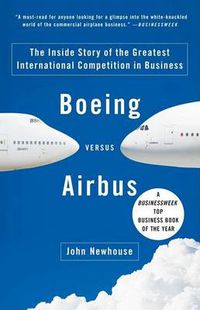 Cover image for Boeing versus Airbus: The Inside Story of the Greatest International Competition in Business
