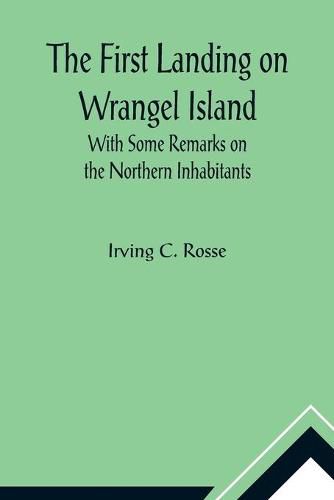 Cover image for The First Landing on Wrangel Island With Some Remarks on the Northern Inhabitants