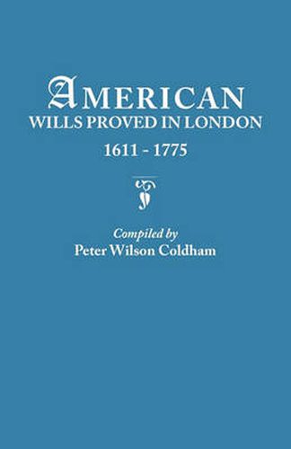 Cover image for American Wills Proved in London, 1611-1775