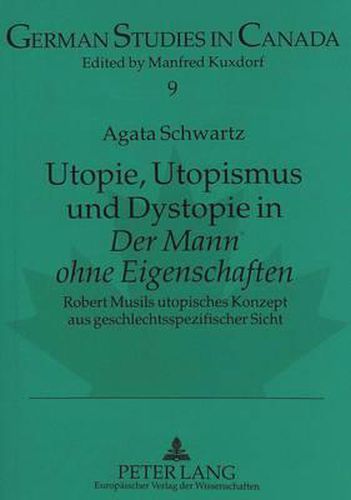 Cover image for Utopie, Utopismus Und Dystopie in Der Mann Ohne Eigenschaften: Robert Musils Utopisches Konzept Aus Geschlechtsspezifischer Sicht