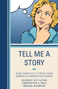 Cover image for Tell Me a Story: Using Narratives to Break Down Barriers in Composition Courses