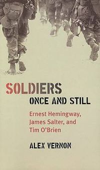 Cover image for Soldiers Once and Still: Ernest Hemingway, James Salter, and Tim O'Brien