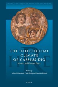 Cover image for The Intellectual Climate of Cassius Dio: Greek and Roman Pasts