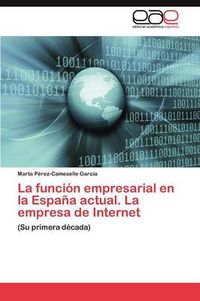 Cover image for La funcion empresarial en la Espana actual. La empresa de Internet