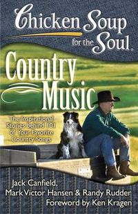 Cover image for Chicken Soup for the Soul: Country Music: The Inspirational Stories behind 101 of Your Favorite Country Songs