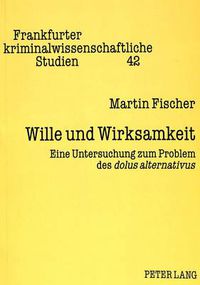 Cover image for Wille und Wirksamkeit: Eine Untersuchung zum Problem des  dolus alternativus