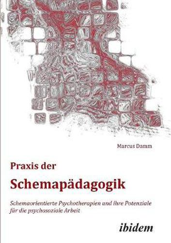 Cover image for Praxis der Schemap dagogik. Schemaorientierte Psychotherapien und ihre Potenziale f r die psychosoziale Arbeit