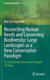 Cover image for Reconciling Human Needs and Conserving Biodiversity: Large Landscapes as a New Conservation Paradigm: The Lake Tumba, Democratic Republic of Congo