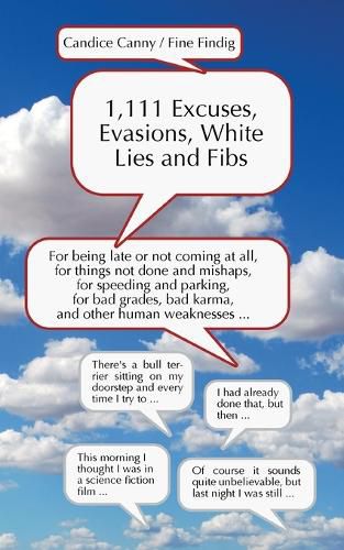 Cover image for 1,111 Excuses, Evasions, White Lies and Fibs: For being late or not coming, for things not done and mishaps, for speeding and parking, for bad grades, bad karma and other human weaknesses...