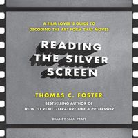 Cover image for Reading the Silver Screen Lib/E: A Film Lover's Guide to Decoding the Art Form That Moves