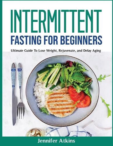 Cover image for Intermittent Fasting for Beginners: Ultimate Guide To Lose Weight, Rejuvenate, and Delay Aging