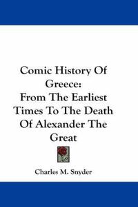 Cover image for Comic History of Greece: From the Earliest Times to the Death of Alexander the Great