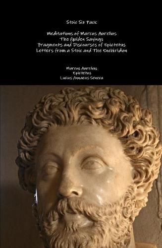 Cover image for Stoic Six Pack: Meditations of Marcus Aurelius the Golden Sayings Fragments and Discourses of Epictetus Letters from a Stoic and the Enchiridion