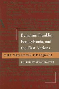 Cover image for Benjamin Franklin, Pennsylvania, and the First Nations: The Treaties of 1736-62