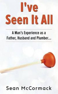 Cover image for I've Seen It All: Tricks, Tips, Laughs and more!