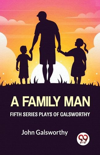 Cover image for Fifth Series Plays of Galsworthy a Family Man
