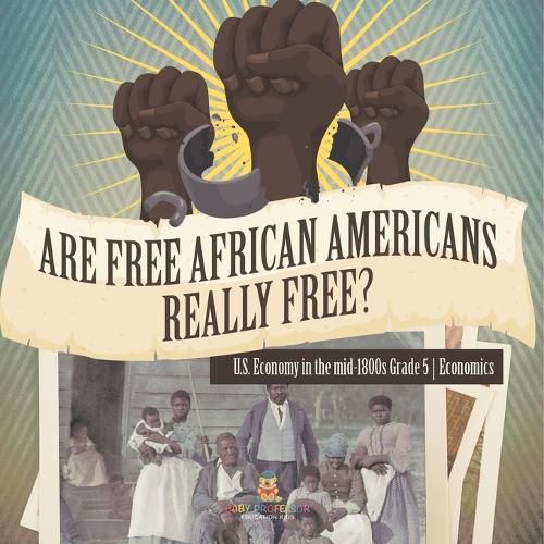 Cover image for Are Free African Americans Really Free? U.S. Economy in the mid-1800s Grade 5 Economics
