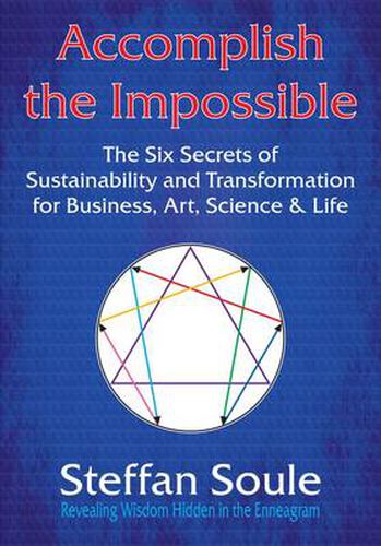 Cover image for Accomplish The Impossible: The Six Secrets of Sustainability and Transformation for Business, Art, Science & Life: Revealing Wisdom Hidden in the Enneagram