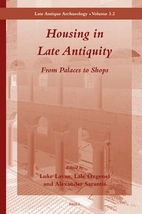 Cover image for Housing in Late Antiquity - Volume 3.2: From Palaces to Shops