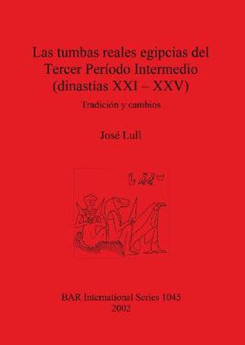 Cover image for Las tumbas reales egipcias del Tercer Periodo Intermedio (dinastias XXI - XXV): Tradicion y cambios