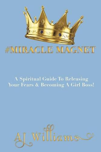 Cover image for #Miracle Magnet: A Spiritual Guide to Releasing Your Fears & Becoming a Girl Boss