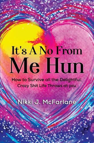 Cover image for It's a no from me hun: How to survive all the delightful, crazy shit life throws at you