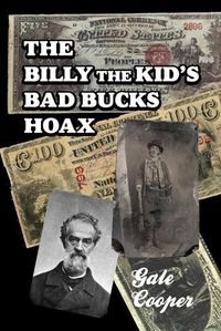 Cover image for The Billy The Kid's Bad Bucks Hoax: Faking Billy Bonney As A William Brockway Gang Counterfeiter