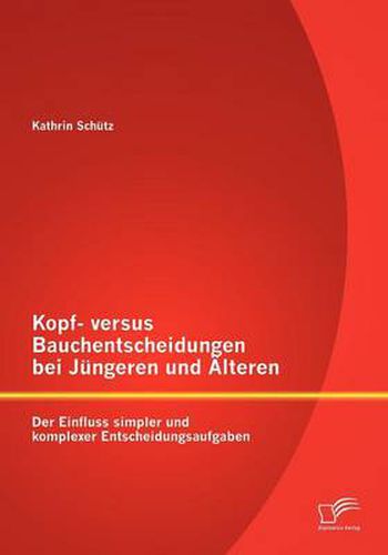 Cover image for Kopf- versus Bauchentscheidungen bei Jungeren und AElteren: Der Einfluss simpler und komplexer Entscheidungsaufgaben