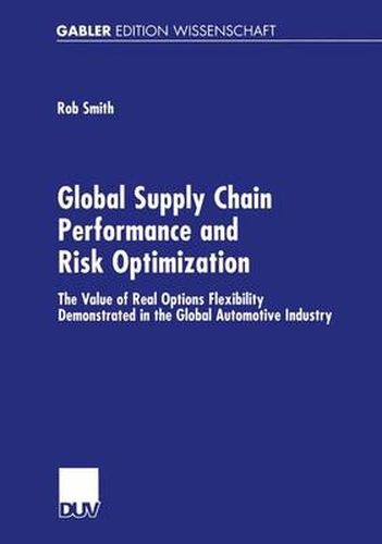 Cover image for Global Supply Chain Performance and Risk Optimization: The Value of Real Options Flexibility Demonstrated in the Global Automotive Industry