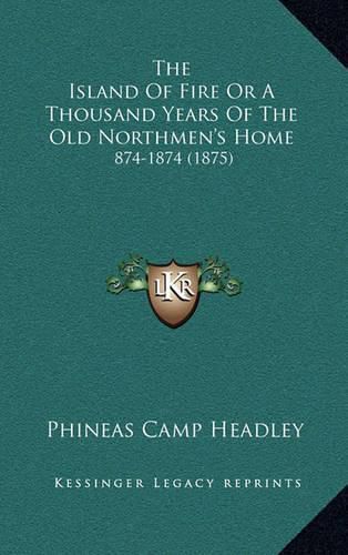 The Island of Fire or a Thousand Years of the Old Northmen's Home: 874-1874 (1875)