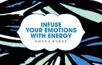 Cover image for Infuse Your Emotions with Energy