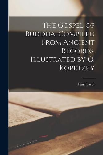 Cover image for The Gospel of Buddha, Compiled From Ancient Records. Illustrated by O. Kopetzky