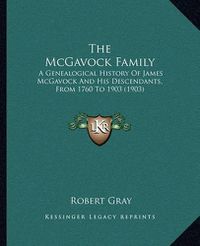 Cover image for The McGavock Family: A Genealogical History of James McGavock and His Descendants, from 1760 to 1903 (1903)