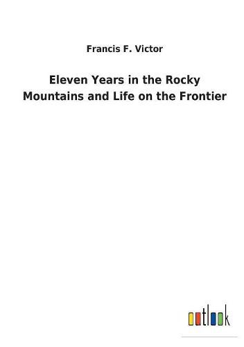 Cover image for Eleven Years in the Rocky Mountains and Life on the Frontier