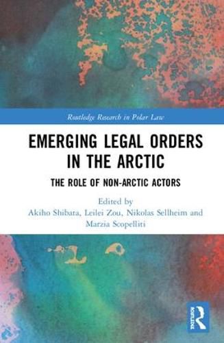 Cover image for Emerging Legal Orders in the Arctic: The Role of Non-Arctic Actors