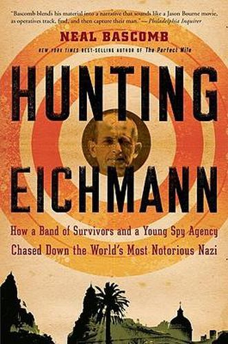 Cover image for Hunting Eichmann: How a Band of Survivors and a Young Spy Agency Chased Down the World's Most Notorious Nazi