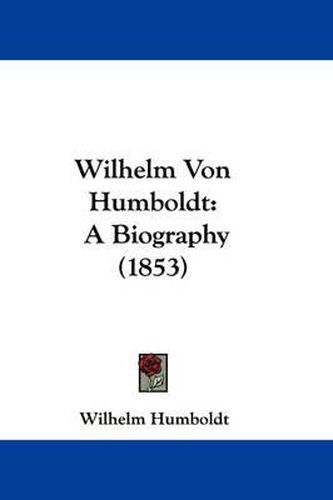 Cover image for Wilhelm Von Humboldt: A Biography (1853)