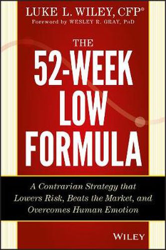 Cover image for The 52-Week Low Formula: A Contrarian Strategy that Lowers Risk, Beats the Market, and Overcomes Human Emotion